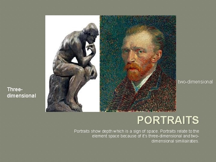 two-dimensional Threedimensional PORTRAITS Portraits show depth which is a sign of space. Portraits relate