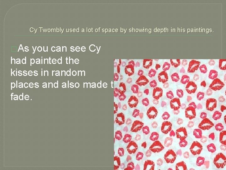 Cy Twombly used a lot of space by showing depth in his paintings. �As