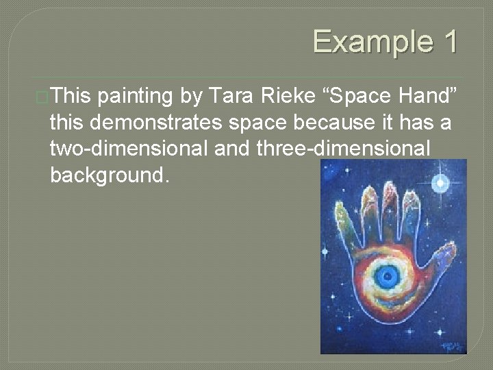 Example 1 �This painting by Tara Rieke “Space Hand” this demonstrates space because it