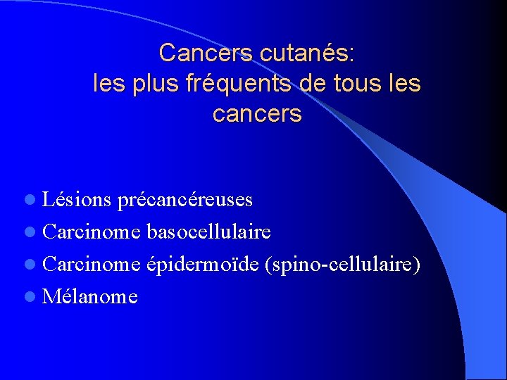 Cancers cutanés: les plus fréquents de tous les cancers l Lésions précancéreuses l Carcinome