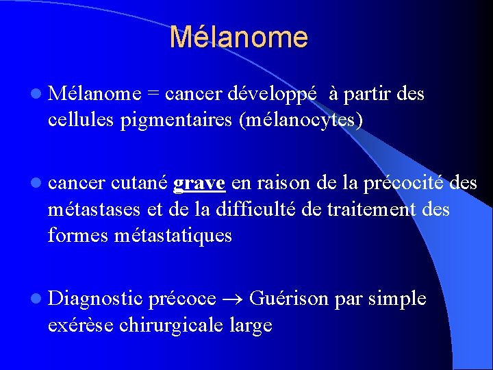 Mélanome l Mélanome = cancer développé à partir des cellules pigmentaires (mélanocytes) l cancer