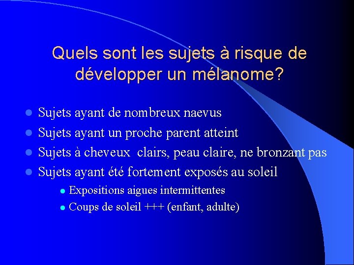 Quels sont les sujets à risque de développer un mélanome? Sujets ayant de nombreux