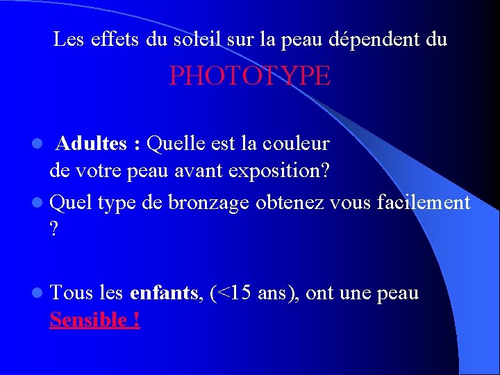 Les effets du soleil sur la peau dépendent du PHOTOTYPE Adultes : Quelle est