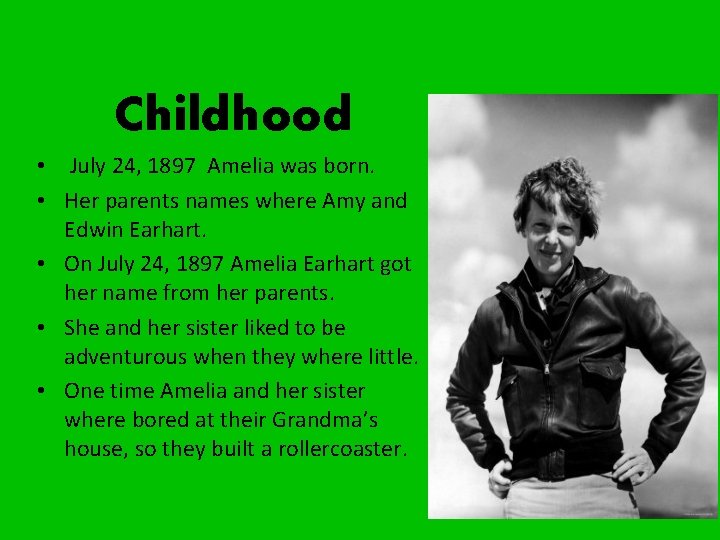 Childhood • July 24, 1897 Amelia was born. • Her parents names where Amy