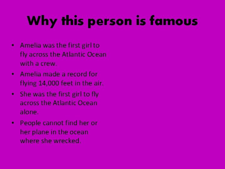 Why this person is famous • Amelia was the first girl to fly across