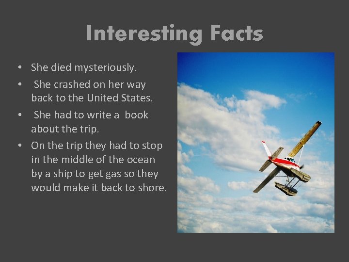 Interesting Facts • She died mysteriously. • She crashed on her way back to