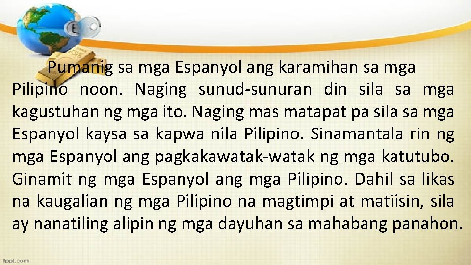 Pumanig sa mga Espanyol ang karamihan sa mga Pilipino noon. Naging sunud-sunuran din sila