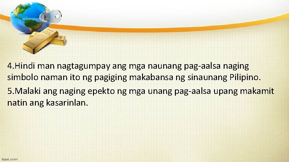 4. Hindi man nagtagumpay ang mga naunang pag-aalsa naging simbolo naman ito ng pagiging