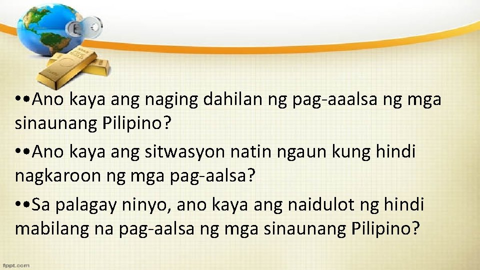  • • Ano kaya ang naging dahilan ng pag-aaalsa ng mga sinaunang Pilipino?
