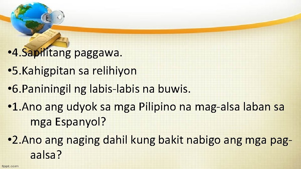  • 4. Sapilitang paggawa. • 5. Kahigpitan sa relihiyon • 6. Paniningil ng