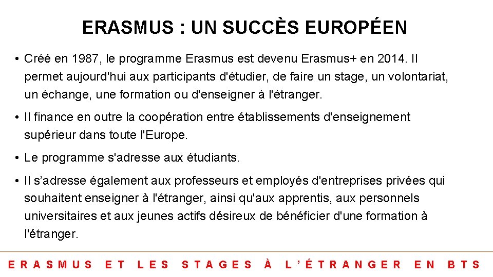 ERASMUS : UN SUCCÈS EUROPÉEN • Créé en 1987, le programme Erasmus est devenu