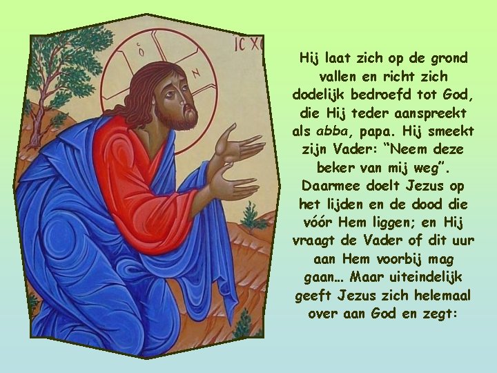 Hij laat zich op de grond vallen en richt zich dodelijk bedroefd tot God,