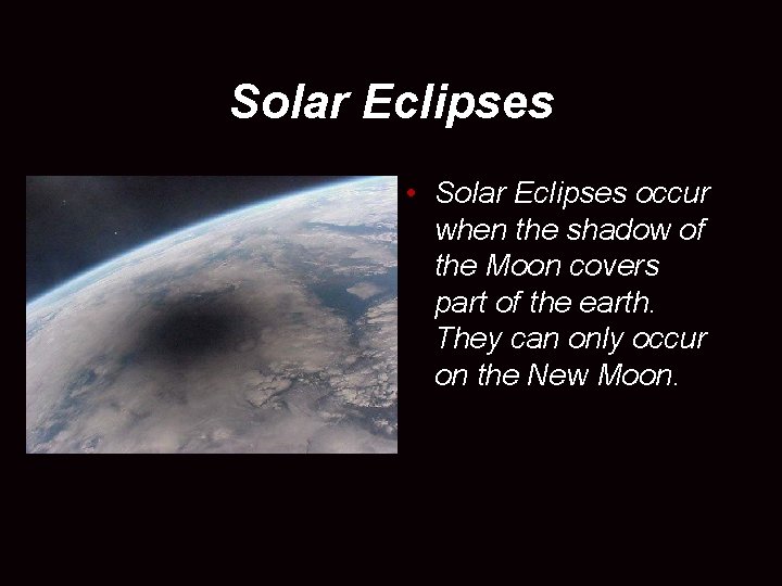 Solar Eclipses • Solar Eclipses occur when the shadow of the Moon covers part