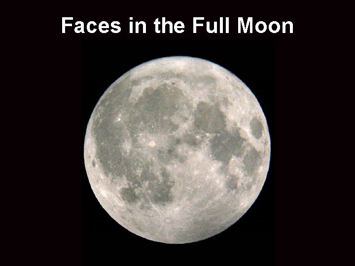 Faces in the Full Moon 