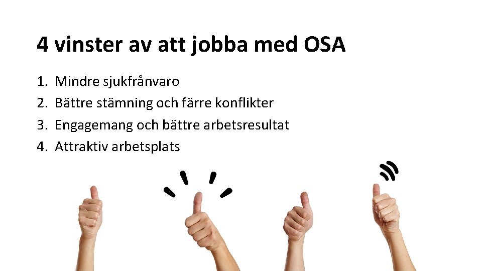 4 vinster av att jobba med OSA 1. 2. 3. 4. Mindre sjukfrånvaro Bättre