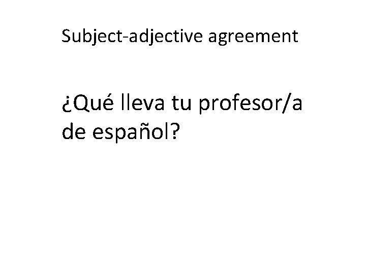Subject-adjective agreement ¿Qué lleva tu profesor/a de español? 
