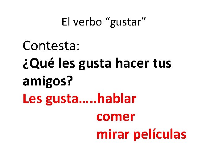 El verbo “gustar” Contesta: ¿Qué les gusta hacer tus amigos? Les gusta…. . hablar