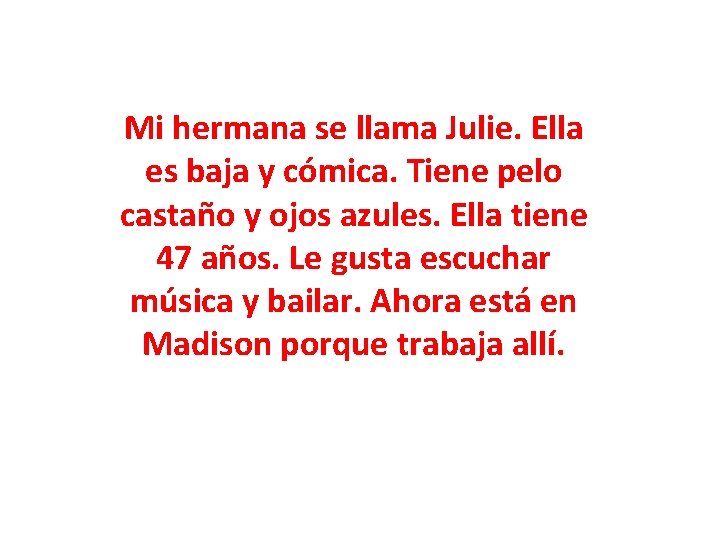 Mi hermana se llama Julie. Ella es baja y cómica. Tiene pelo castaño y