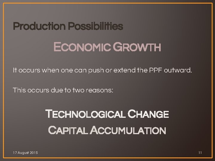 Production Possibilities ECONOMIC GROWTH It occurs when one can push or extend the PPF