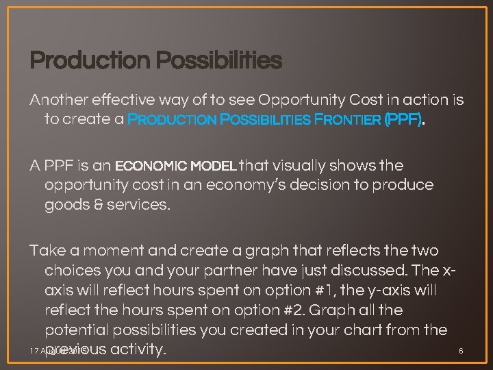 Production Possibilities Another effective way of to see Opportunity Cost in action is to