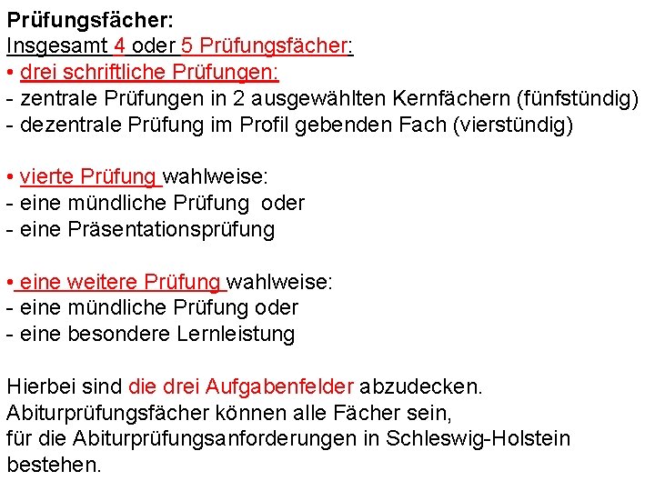 Prüfungsfächer: Insgesamt 4 oder 5 Prüfungsfächer: • drei schriftliche Prüfungen: - zentrale Prüfungen in