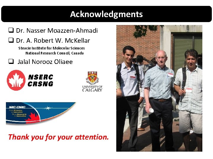 Acknowledgments q Dr. Nasser Moazzen-Ahmadi q Dr. A. Robert W. Mc. Kellar Steacie Institute Acknowledgments q Dr. Nasser Moazzen-Ahmadi q Dr. A. Robert W. Mc. Kellar Steacie Institute