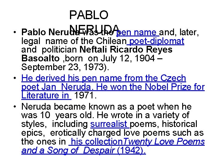  • PABLO NERUDA Pablo Neruda was the pen name and, later, legal name