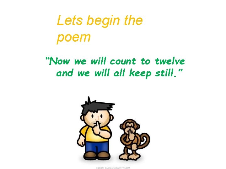 Lets begin the poem “Now we will count to twelve and we will all