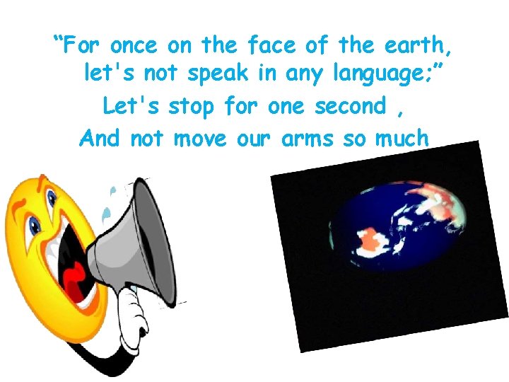 “For once on the face of the earth, let's not speak in any language;