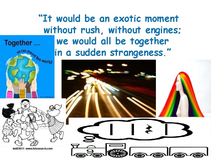 “It would be an exotic moment without rush, without engines; we would all be