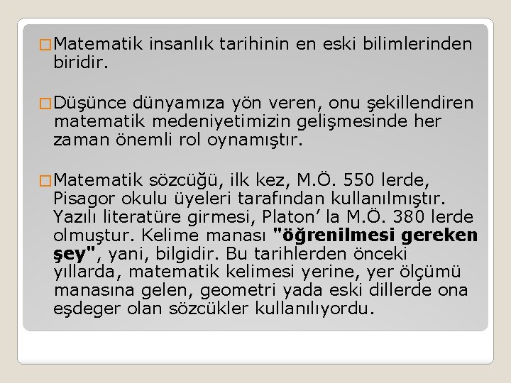 � Matematik biridir. insanlık tarihinin en eski bilimlerinden � Düşünce dünyamıza yön veren, onu � Matematik biridir. insanlık tarihinin en eski bilimlerinden � Düşünce dünyamıza yön veren, onu
