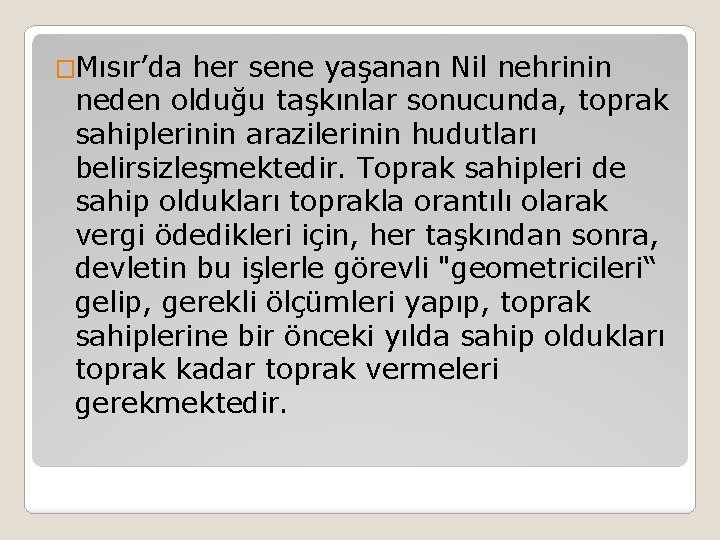 �Mısır’da her sene yaşanan Nil nehrinin neden olduğu taşkınlar sonucunda, toprak sahiplerinin arazilerinin hudutları