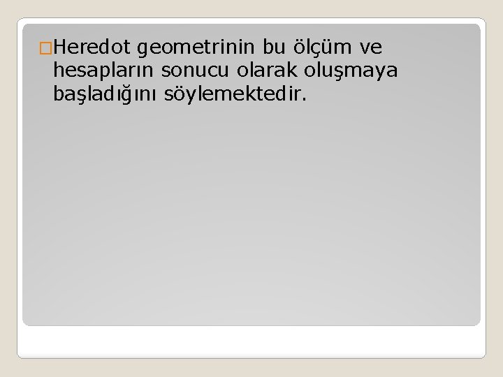 �Heredot geometrinin bu ölçüm ve hesapların sonucu olarak oluşmaya başladığını söylemektedir. 