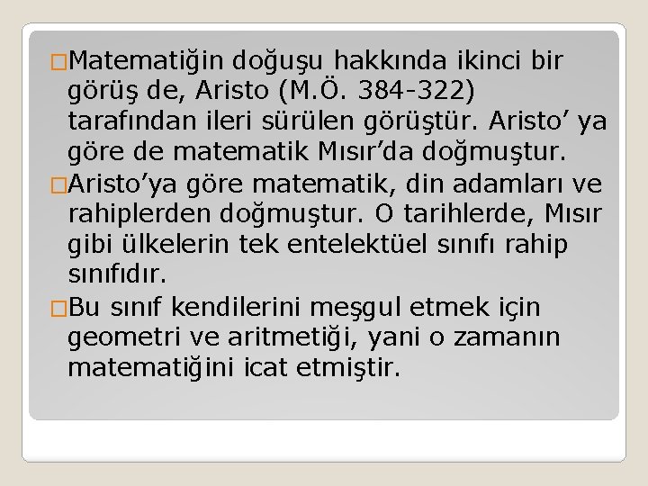 �Matematiğin doğuşu hakkında ikinci bir görüş de, Aristo (M. Ö. 384 -322) tarafından ileri