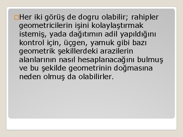 �Her iki görüş de dogru olabilir; rahipler geometricilerin işini kolaylaştırmak istemiş, yada dağıtımın adil