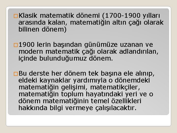 �Klasik matematik dönemi (1700 -1900 yılları arasında kalan, matematiğin altın çağı olarak bilinen dönem) �Klasik matematik dönemi (1700 -1900 yılları arasında kalan, matematiğin altın çağı olarak bilinen dönem)