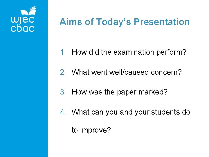Aims of Today’s Presentation 1. How did the examination perform? 2. What went well/caused