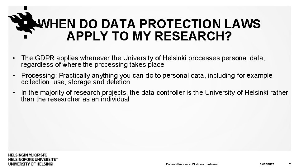 WHEN DO DATA PROTECTION LAWS APPLY TO MY RESEARCH? • The GDPR applies whenever