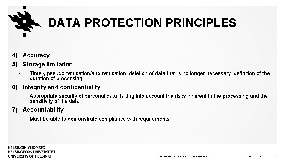 DATA PROTECTION PRINCIPLES 4) Accuracy 5) Storage limitation • Timely pseudonymisation/anonymisation, deletion of data
