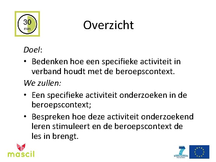 Overzicht Doel: • Bedenken hoe een specifieke activiteit in verband houdt met de beroepscontext.