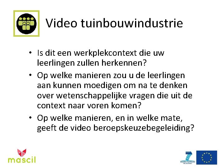 Video tuinbouwindustrie • Is dit een werkplekcontext die uw leerlingen zullen herkennen? • Op