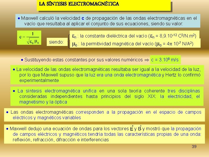 LA SÍNTESIS ELECTROMAGNÉTICA Maxwell calculó la velocidad c de propagación de las ondas electromagnéticas