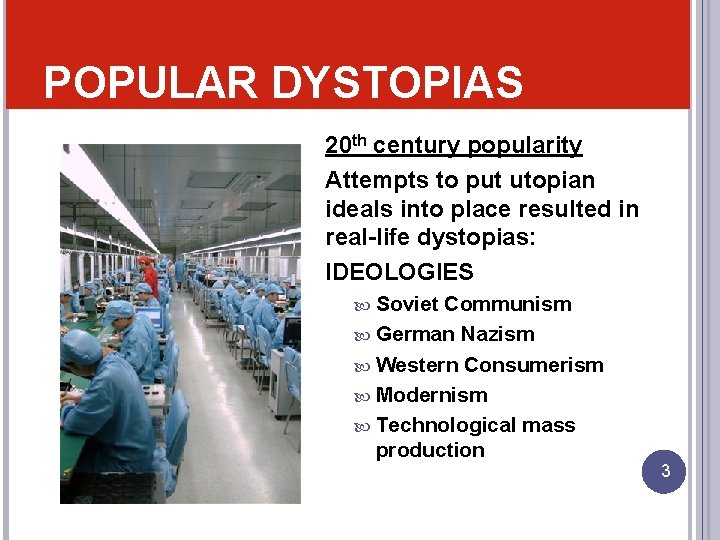 POPULAR DYSTOPIAS 20 th century popularity Attempts to put utopian ideals into place resulted