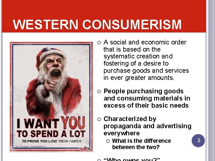 WESTERN CONSUMERISM A social and economic order that is based on the systematic creation