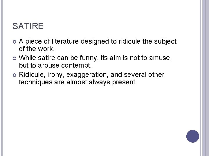 SATIRE A piece of literature designed to ridicule the subject of the work. While