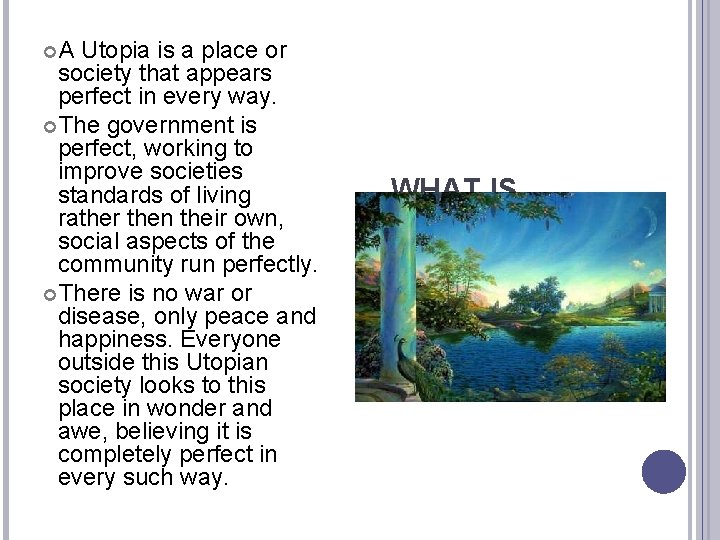  A Utopia is a place or society that appears perfect in every way.