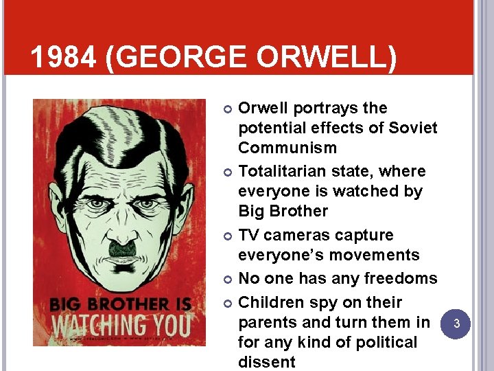 1984 (GEORGE ORWELL) Orwell portrays the potential effects of Soviet Communism Totalitarian state, where