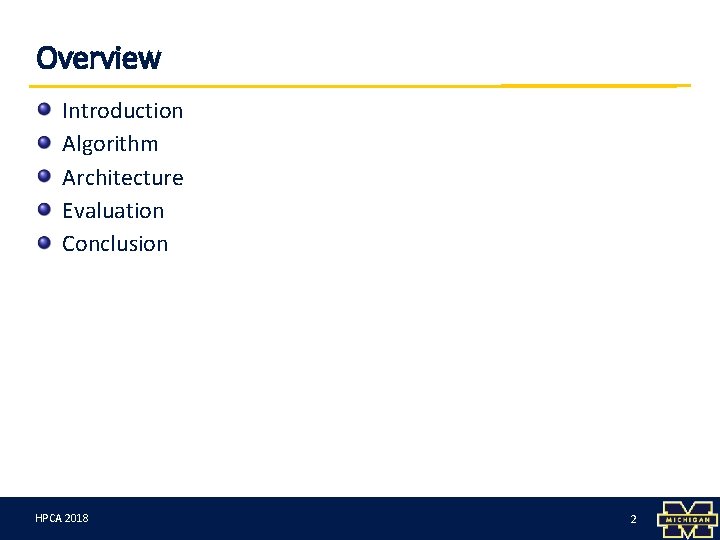 Overview Introduction Algorithm Architecture Evaluation Conclusion HPCA 3/12/18 2018 2 2 