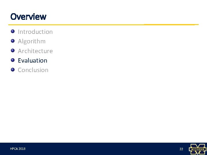Overview Introduction Algorithm Architecture Evaluation Conclusion HPCA 3/12/18 2018 22 22 