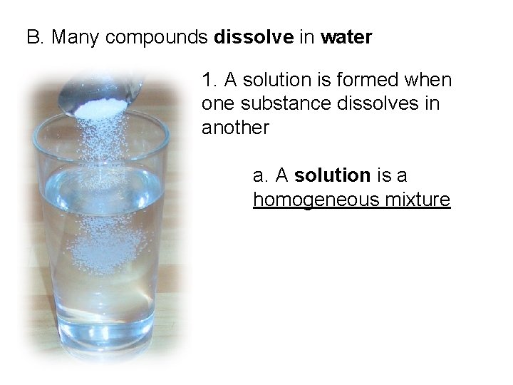 B. Many compounds dissolve in water 1. A solution is formed when one substance B. Many compounds dissolve in water 1. A solution is formed when one substance